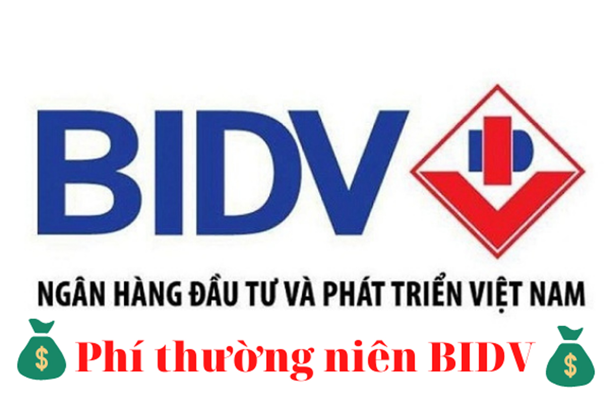 Phí thường niên BIDV là gì?Những thông tin hữu ích được cập nhật mới nhất