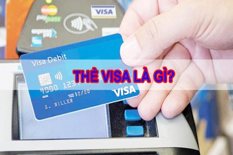 Thẻ visa là gì? Các loại thẻ Visa và cách mở tài khoản online