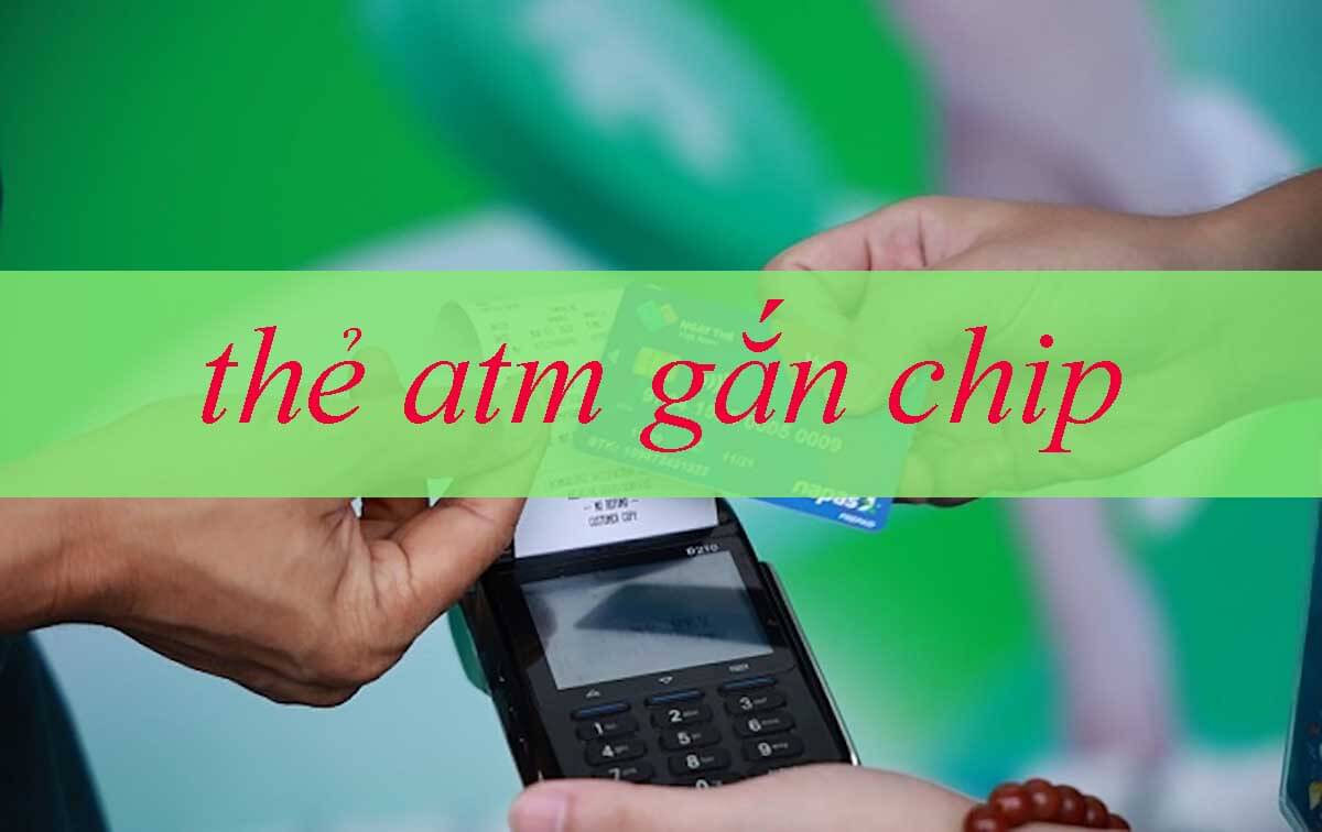 Cách sử dụng thẻ ATM gắn chip