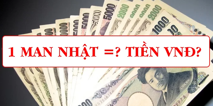 1 Man Nhật bằng bao nhiêu tiền Việt Nam?